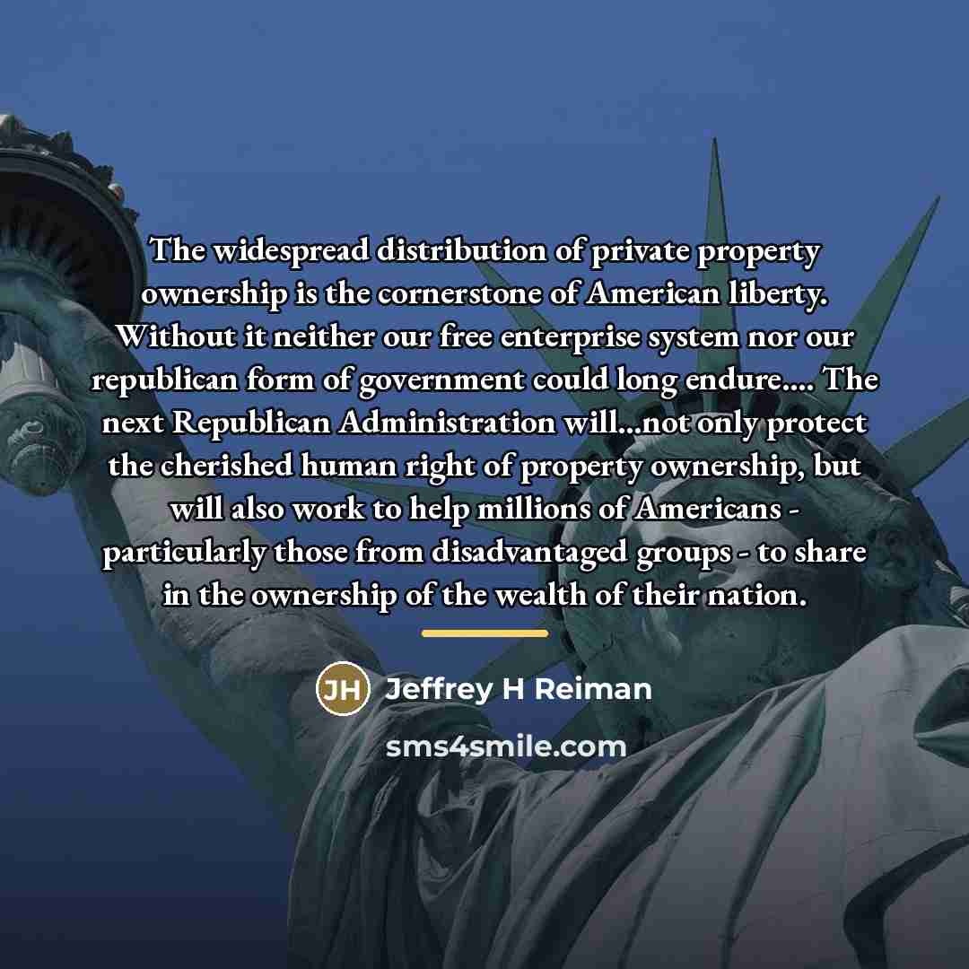 “The widespread distribution of private property ownership is the cornerstone…” quote by Jeffrey H Reiman