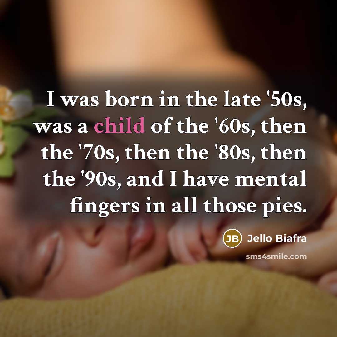 “I was born in the late '50s, was a child…” quote by Jello Biafra