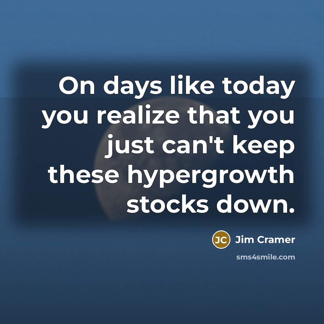 “On days like today you realize that you just can't…” quote by Jim Cramer