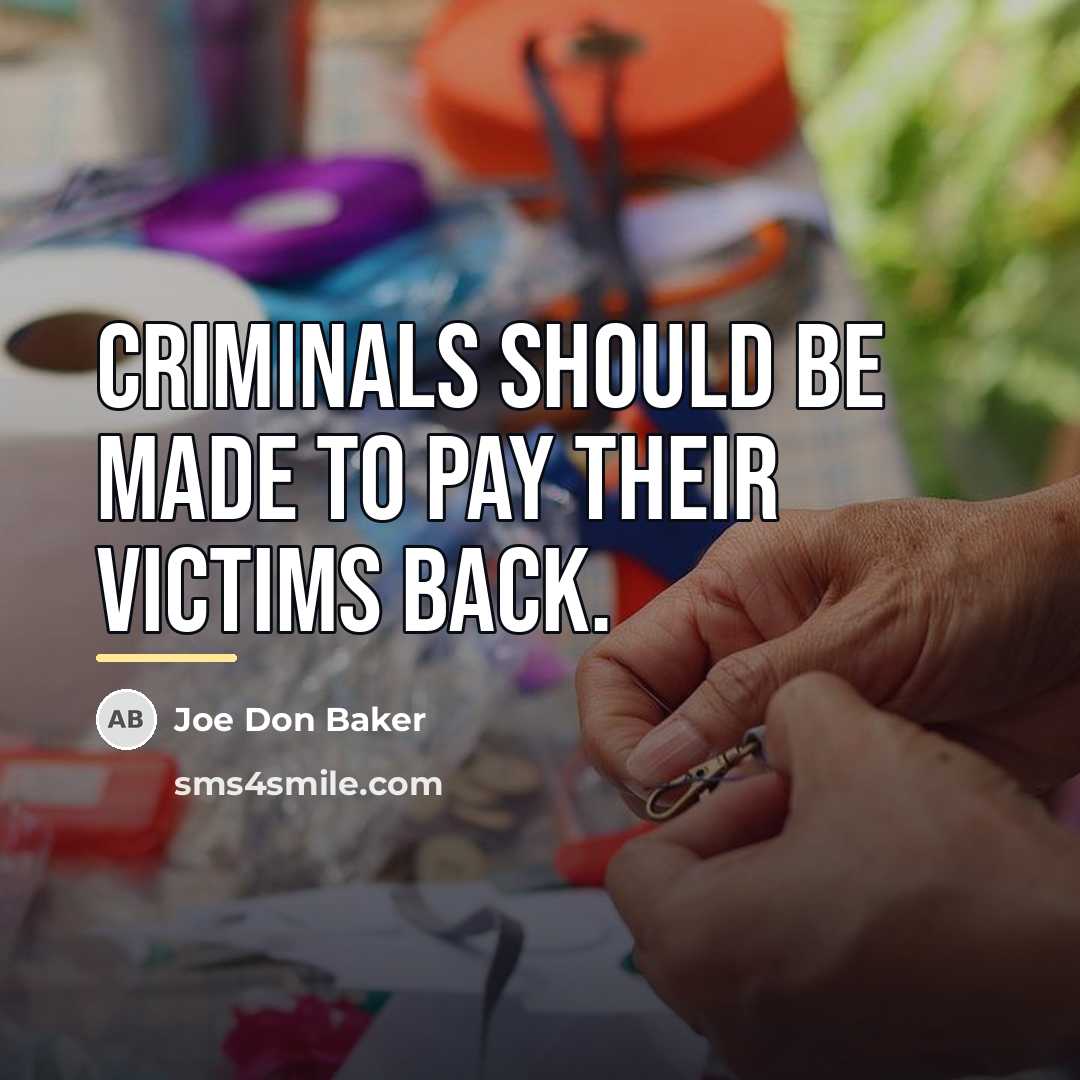 “Criminals should be made to pay their victims back.…” quote by Joe Don Baker
