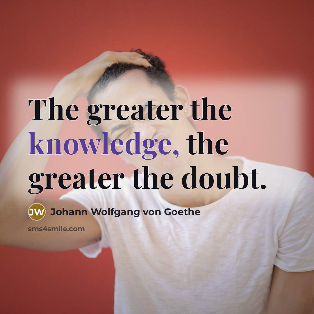 “The greater the knowledge, the greater the doubt.…” quote by Johann Wolfgang von Goethe
