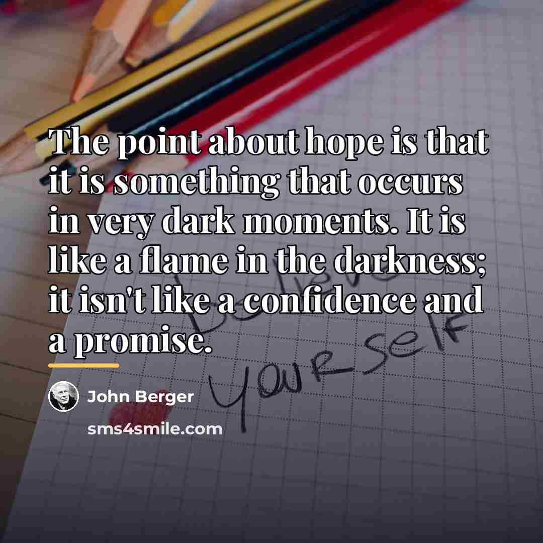 “The point about hope is that it is something that…” quote by John Berger