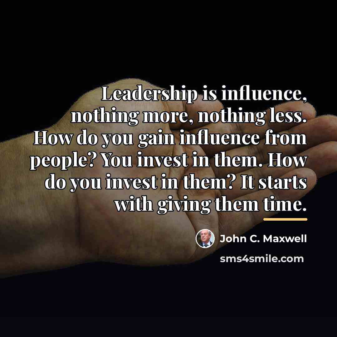 “Leadership is influence, nothing more, nothing less. How do you…” quote by John C. Maxwell