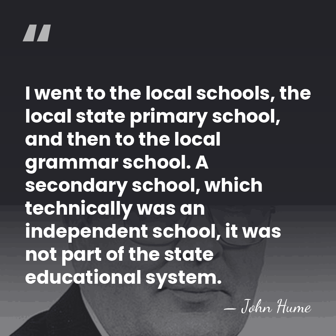 I went to the local schools, the local state primary school, and&hellip; - John Hume