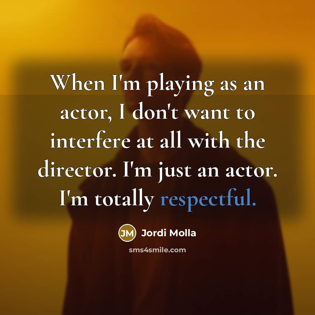 “When I'm playing as an actor, I don't want to…” quote by Jordi Molla