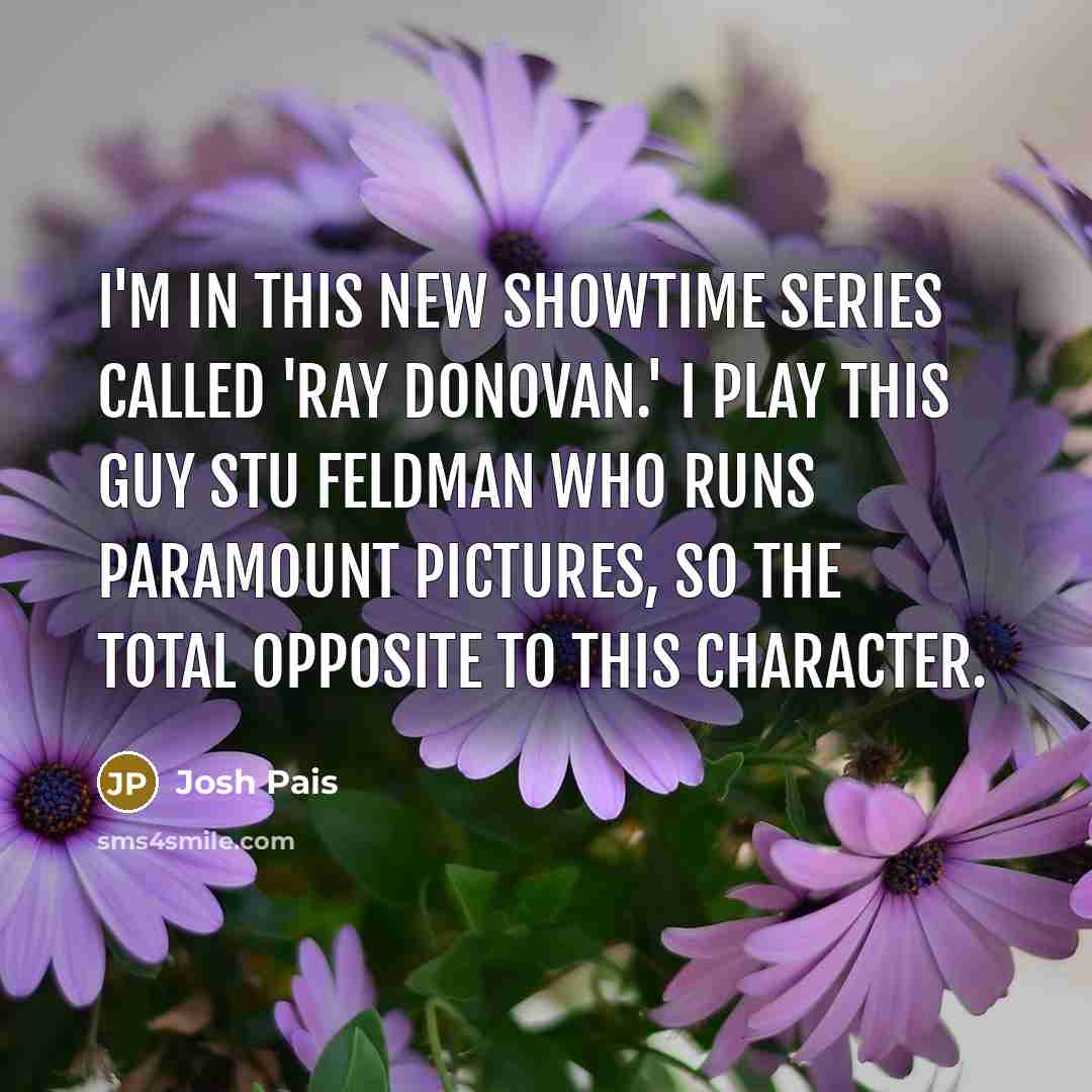 “I'm in this new Showtime series called 'Ray Donovan.' I…” quote by Josh Pais