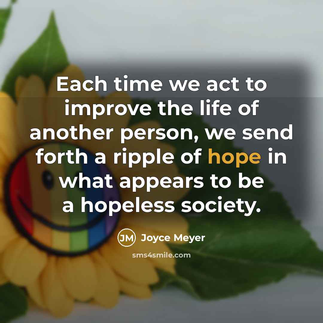“Each time we act to improve the life of another…” quote by Joyce Meyer