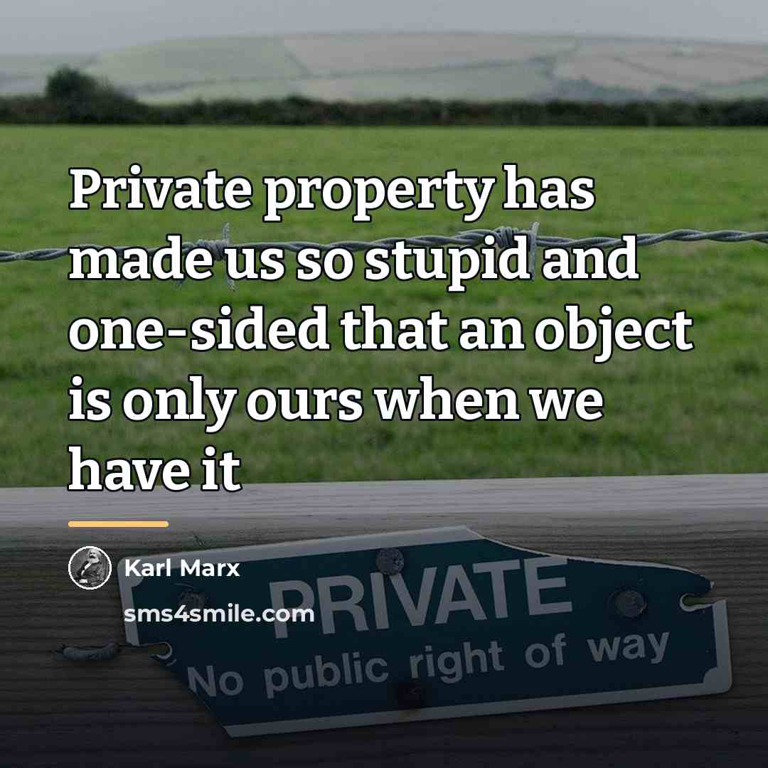 “Private property has made us so stupid and one-sided that…” quote by Karl Marx