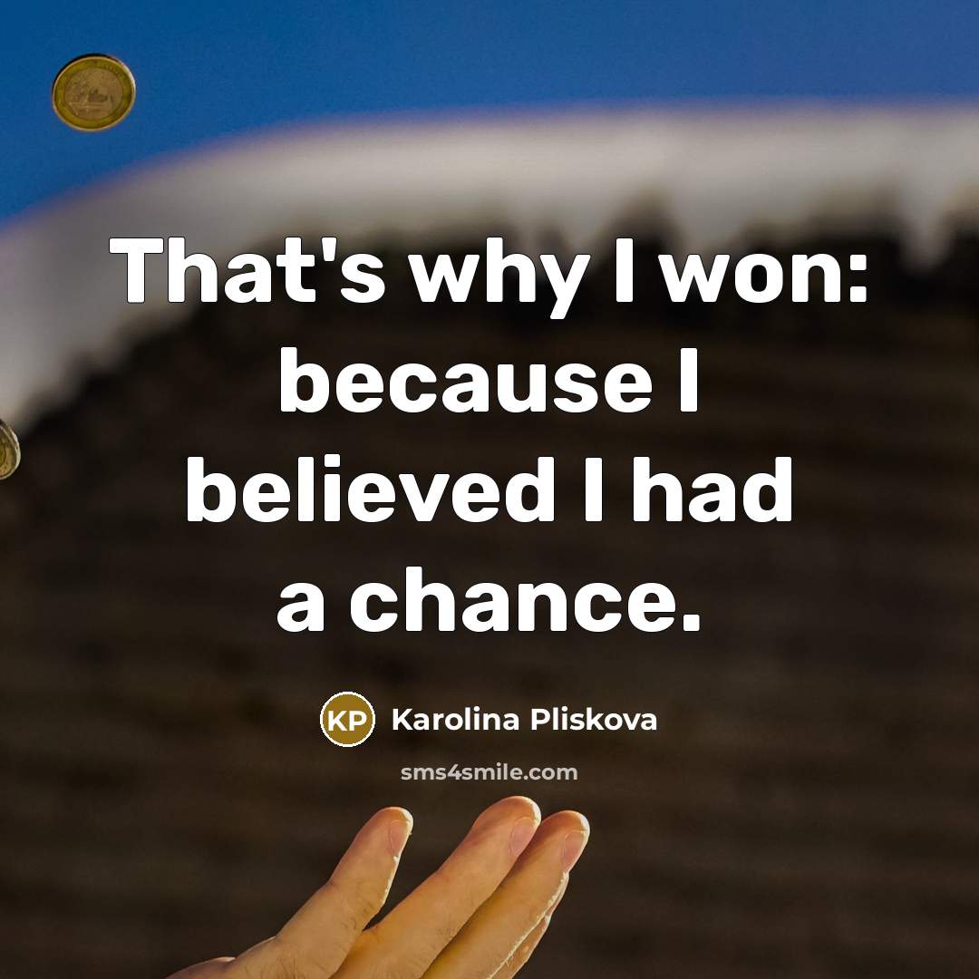 “That's why I won: because I believed I had a…” quote by Karolina Pliskova