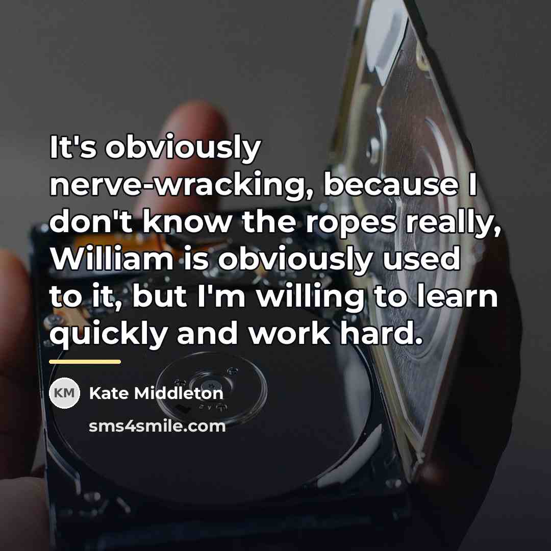 “It's obviously nerve-wracking, because I don't know the ropes really,…” quote by Kate Middleton