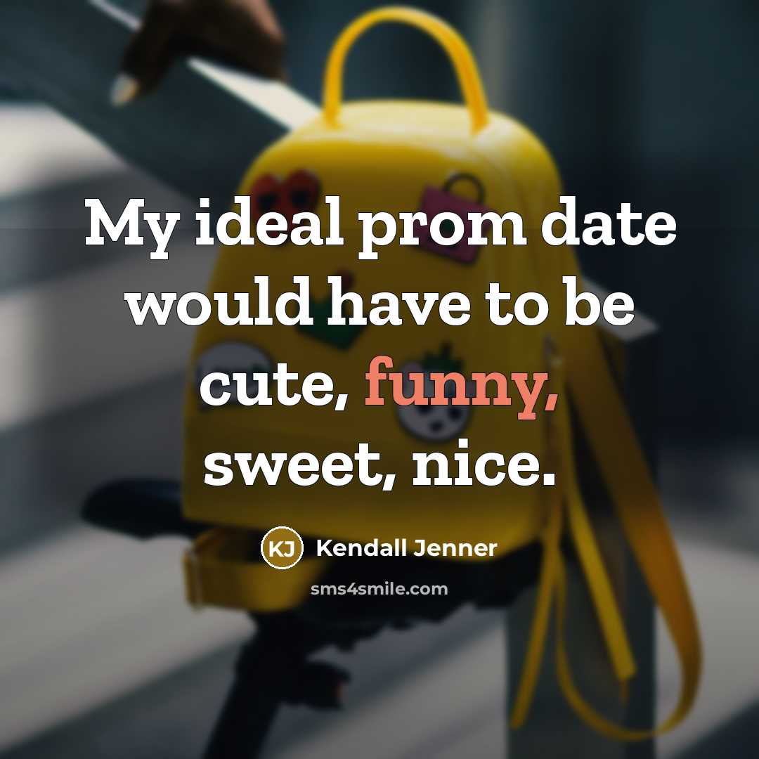 “My ideal prom date would have to be cute, funny,…” quote by Kendall Jenner