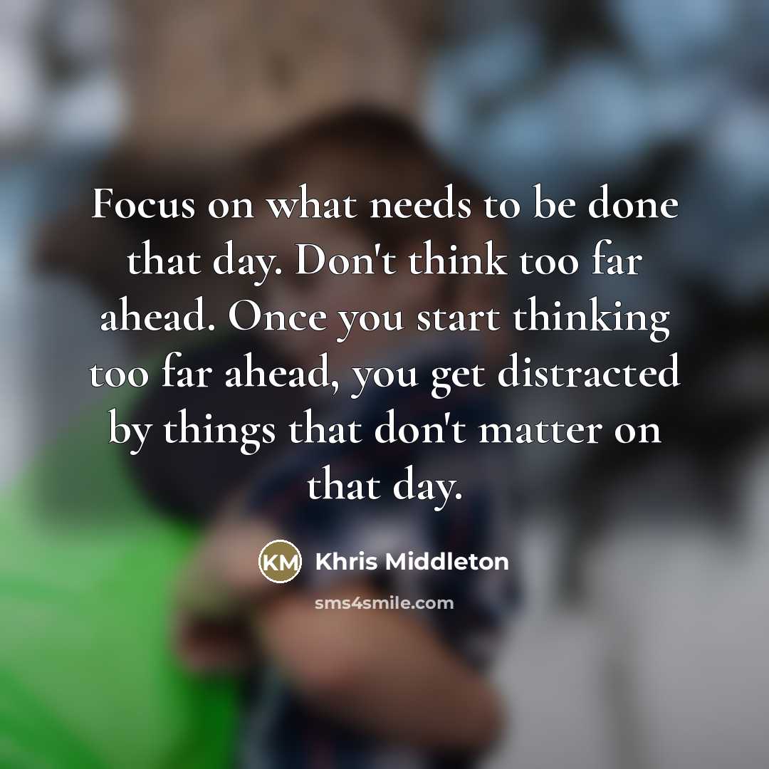 “Focus on what needs to be done that day. Don't…” quote by Khris Middleton