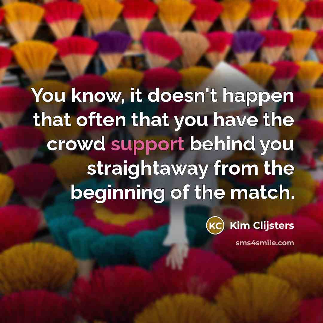 “You know, it doesn't happen that often that you have…” quote by Kim Clijsters