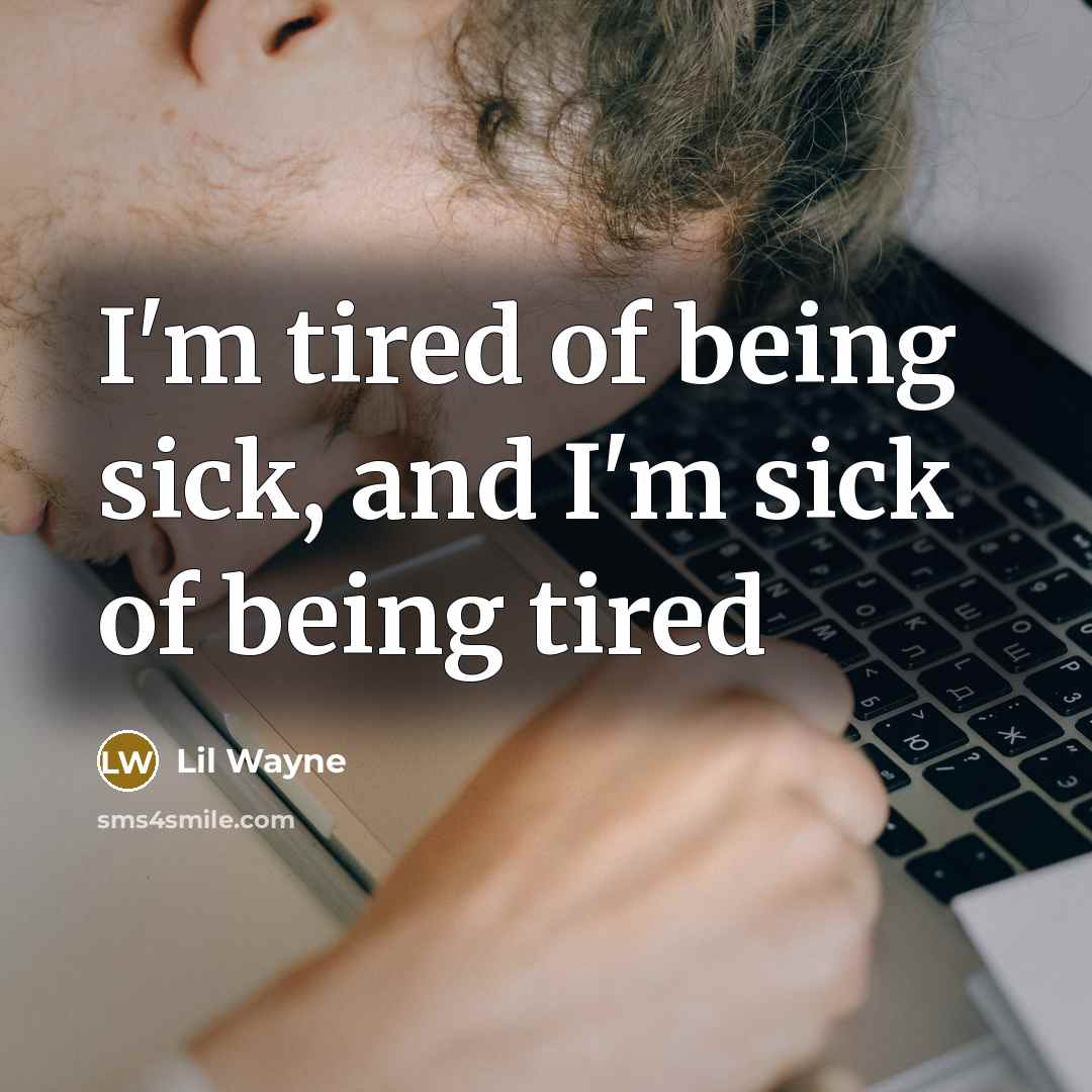 “I'm tired of being sick, and I'm sick of being…” quote by Lil Wayne