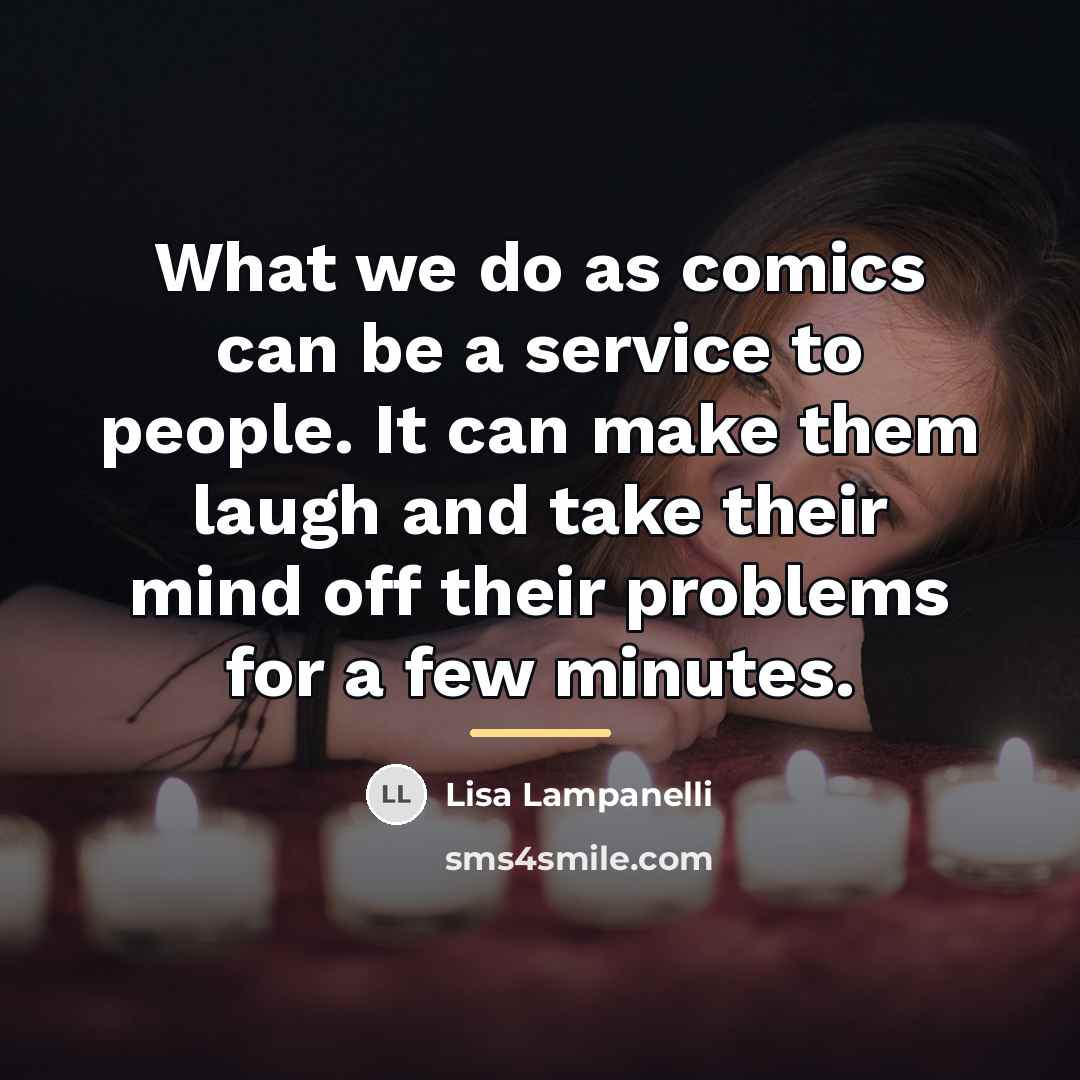 “What we do as comics can be a service to…” quote by Lisa Lampanelli