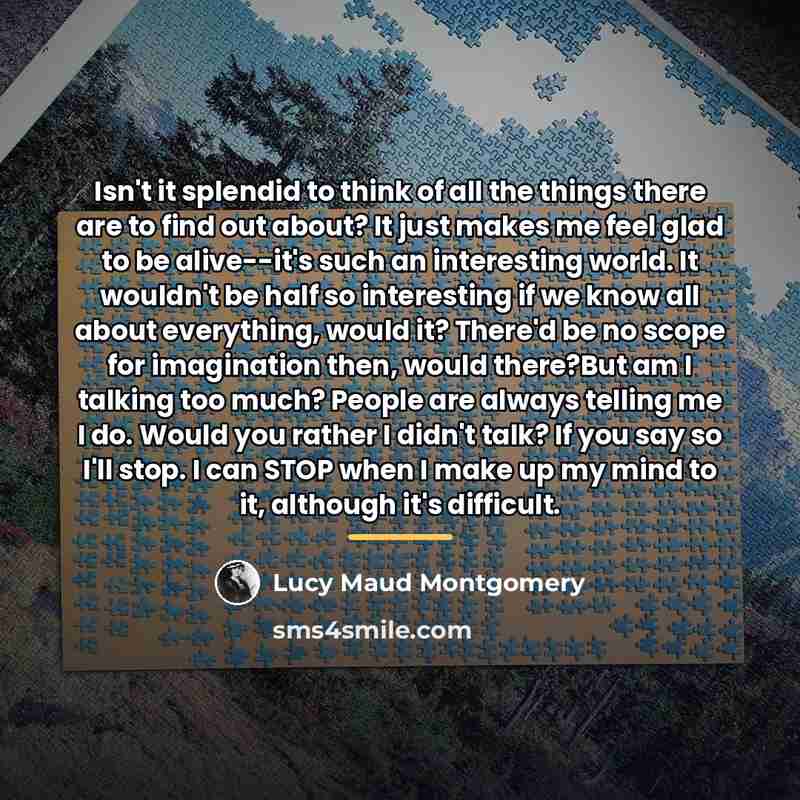 “Isn't it splendid to think of all the things there…” quote by Lucy Maud Montgomery