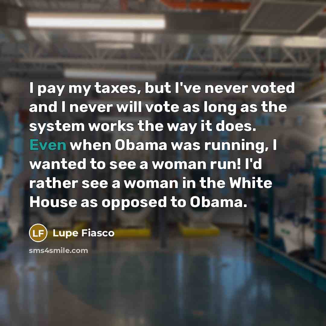 “I pay my taxes, but I've never voted and I…” quote by Lupe Fiasco