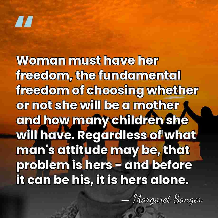 Woman must have her freedom, the fundamental freedom of choosing whether or&hellip; - Margaret Sanger