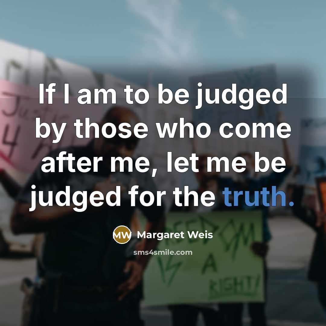 “If I am to be judged by those who come…” quote by Margaret Weis