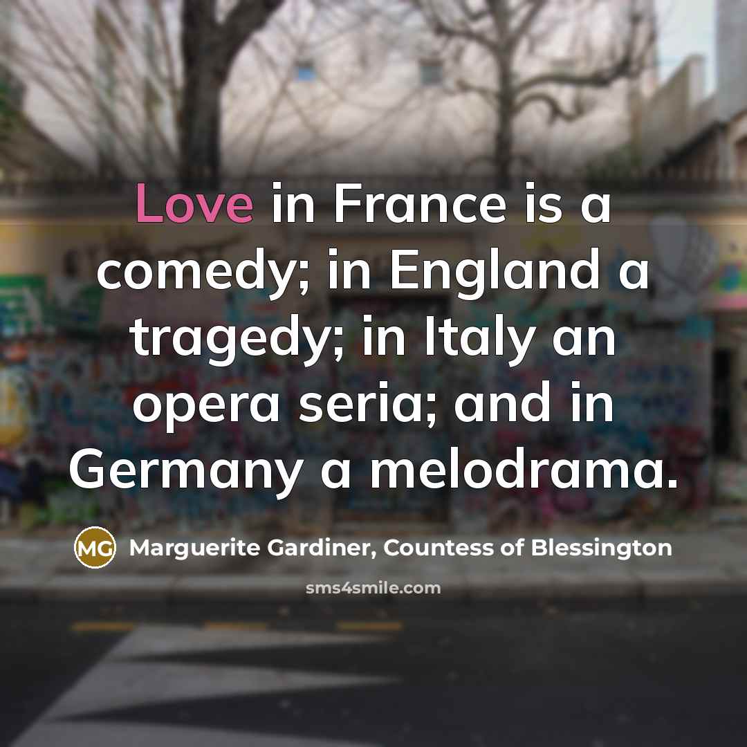 “Love in France is a comedy; in England a tragedy;…” quote by Marguerite Gardiner, Countess of Blessington
