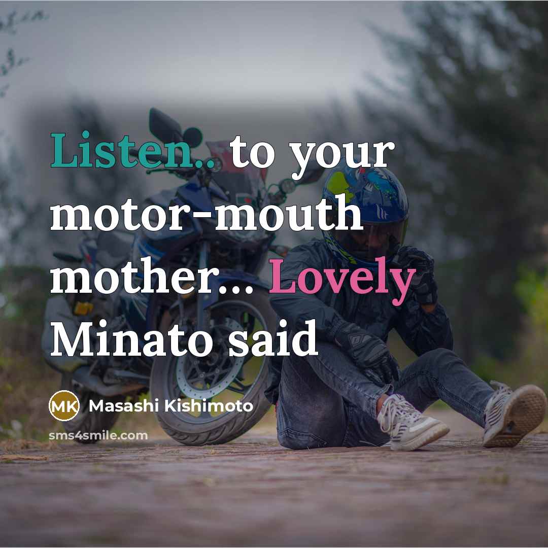 “Listen.. to your motor-mouth mother… Lovely Minato said” quote by Masashi Kishimoto