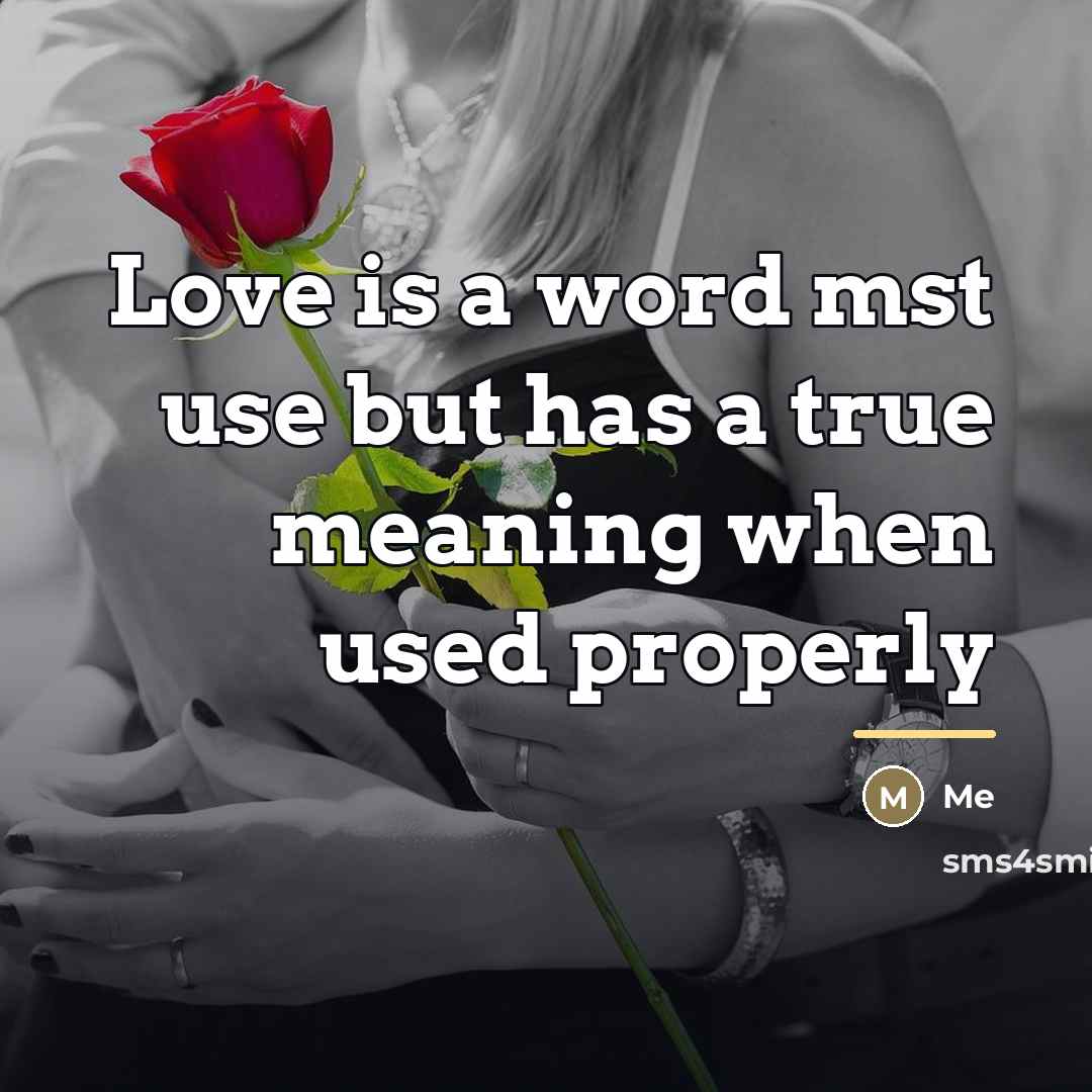 “Love is a word mst use but has a true…” quote by Me