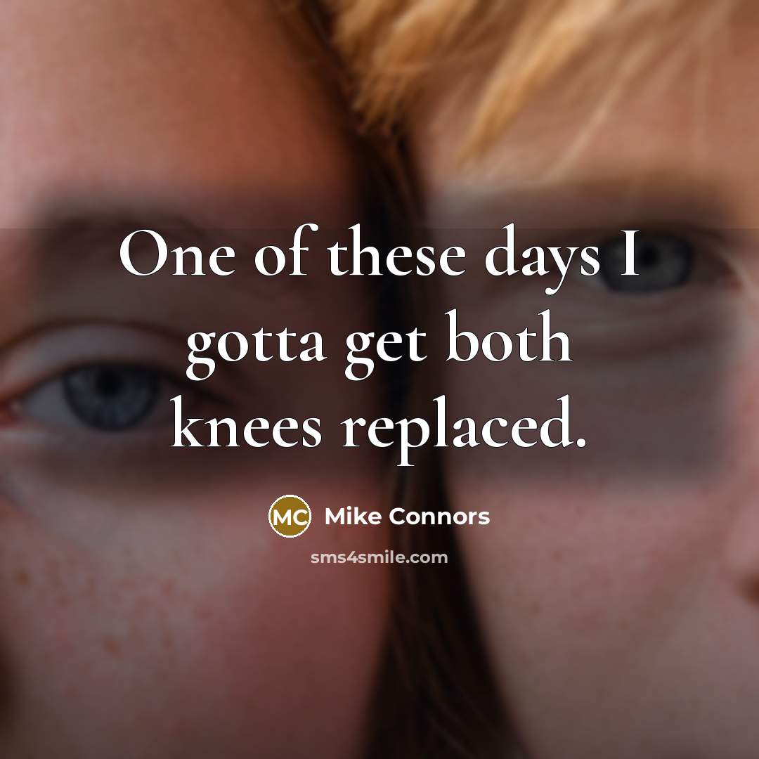 “One of these days I gotta get both knees replaced.…” quote by Mike Connors