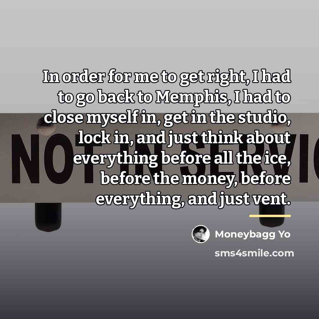 “In order for me to get right, I had to…” quote by Moneybagg Yo