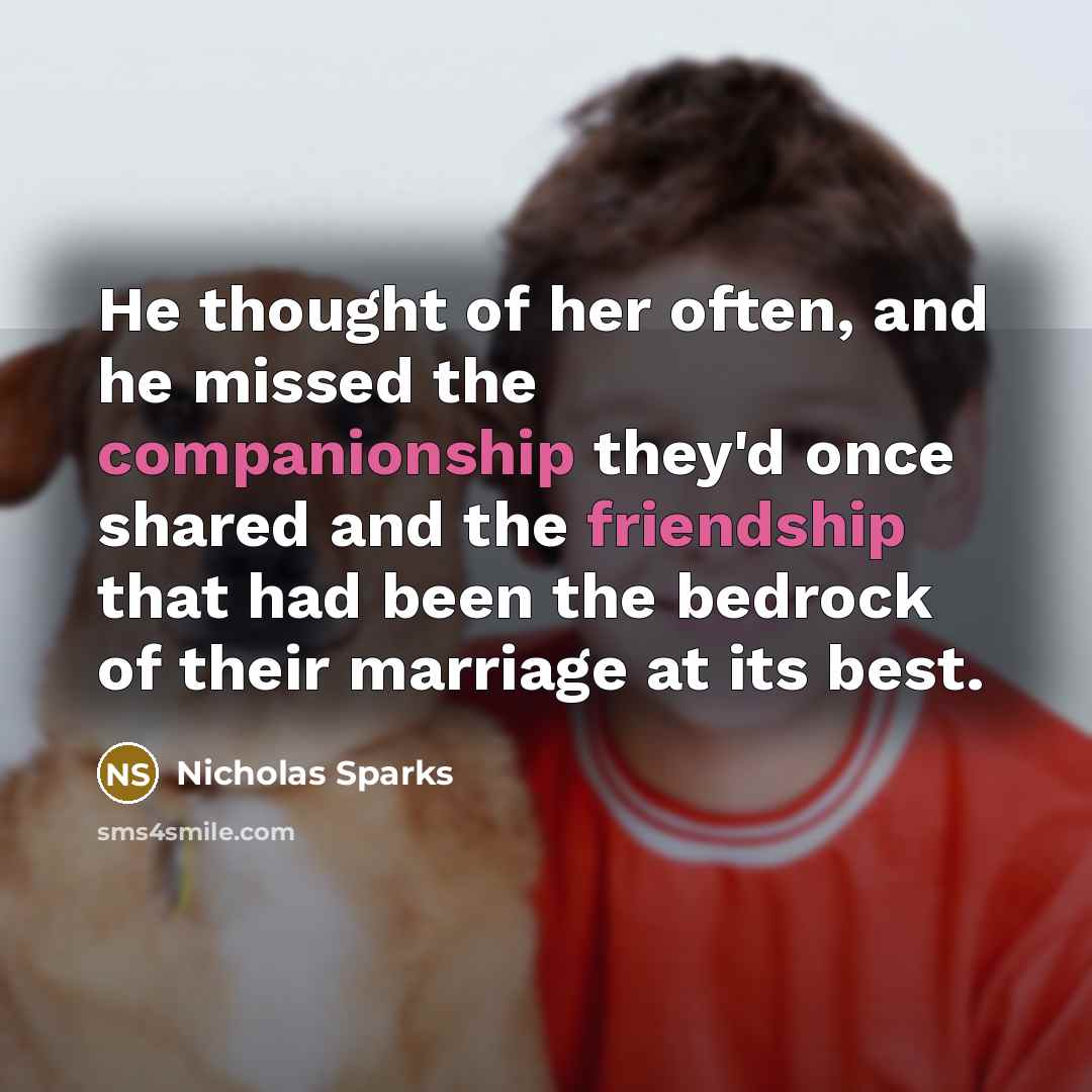 “He thought of her often, and he missed the companionship…” quote by Nicholas Sparks