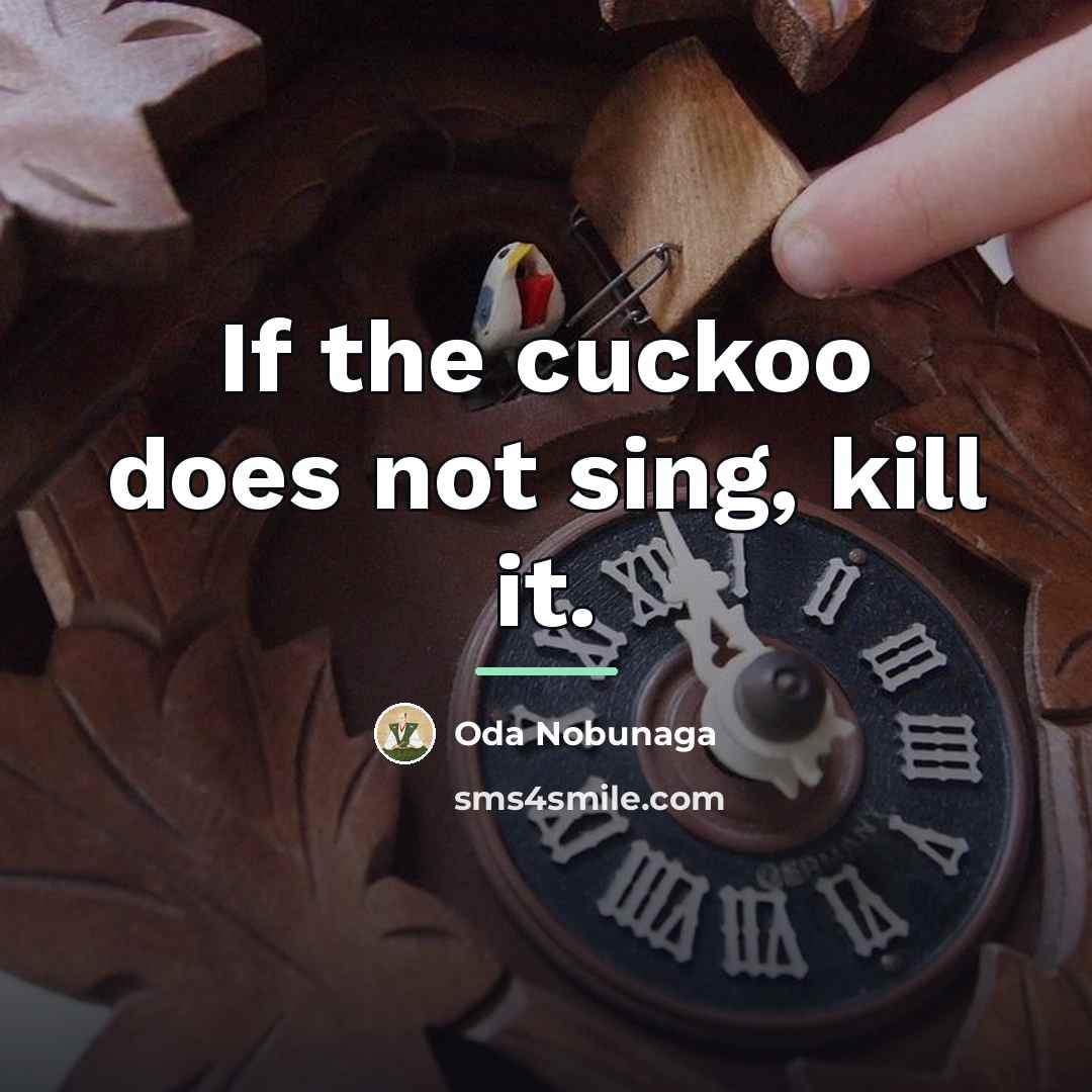 “If the cuckoo does not sing, kill it.…” quote by Oda Nobunaga