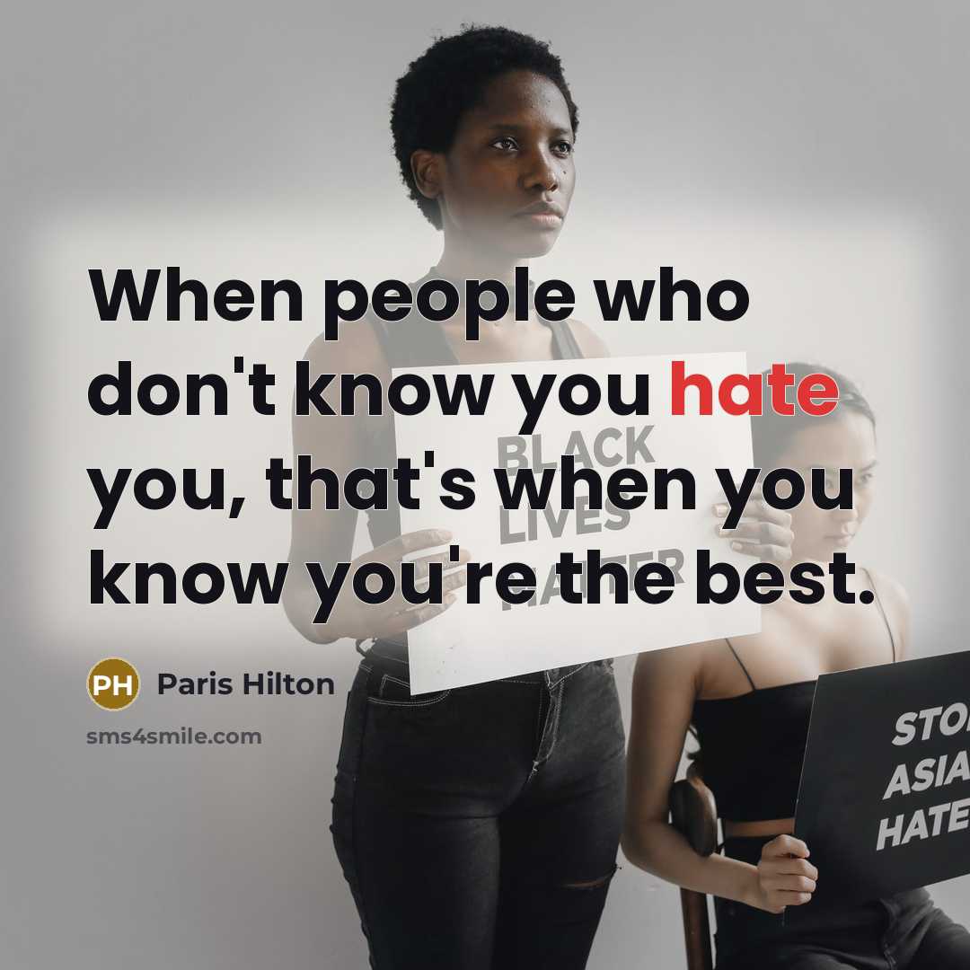 “When people who don't know you hate you, that's when you know you're the best.” quote by Paris Hilton