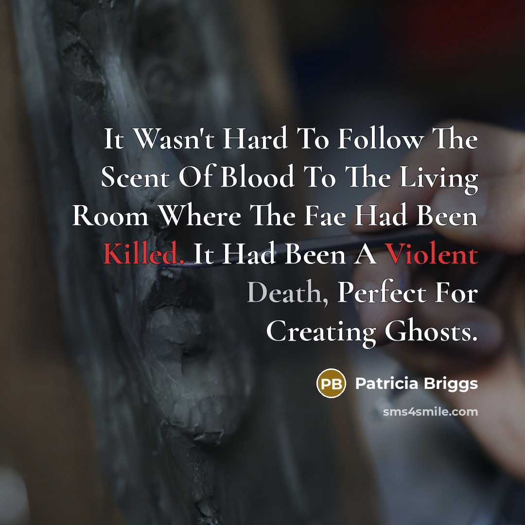 “It Wasn't Hard To Follow The Scent Of Blood To…” quote by Patricia Briggs