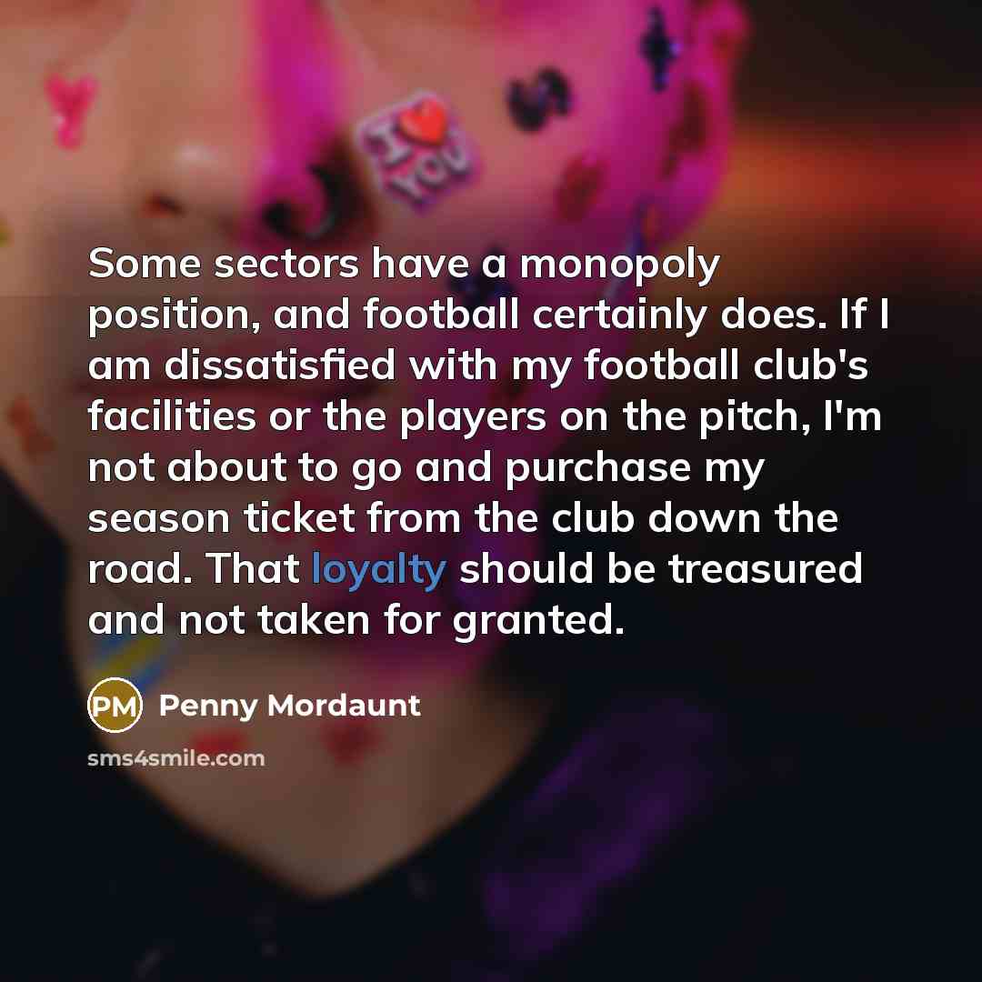 “Some sectors have a monopoly position, and football certainly does.…” quote by Penny Mordaunt
