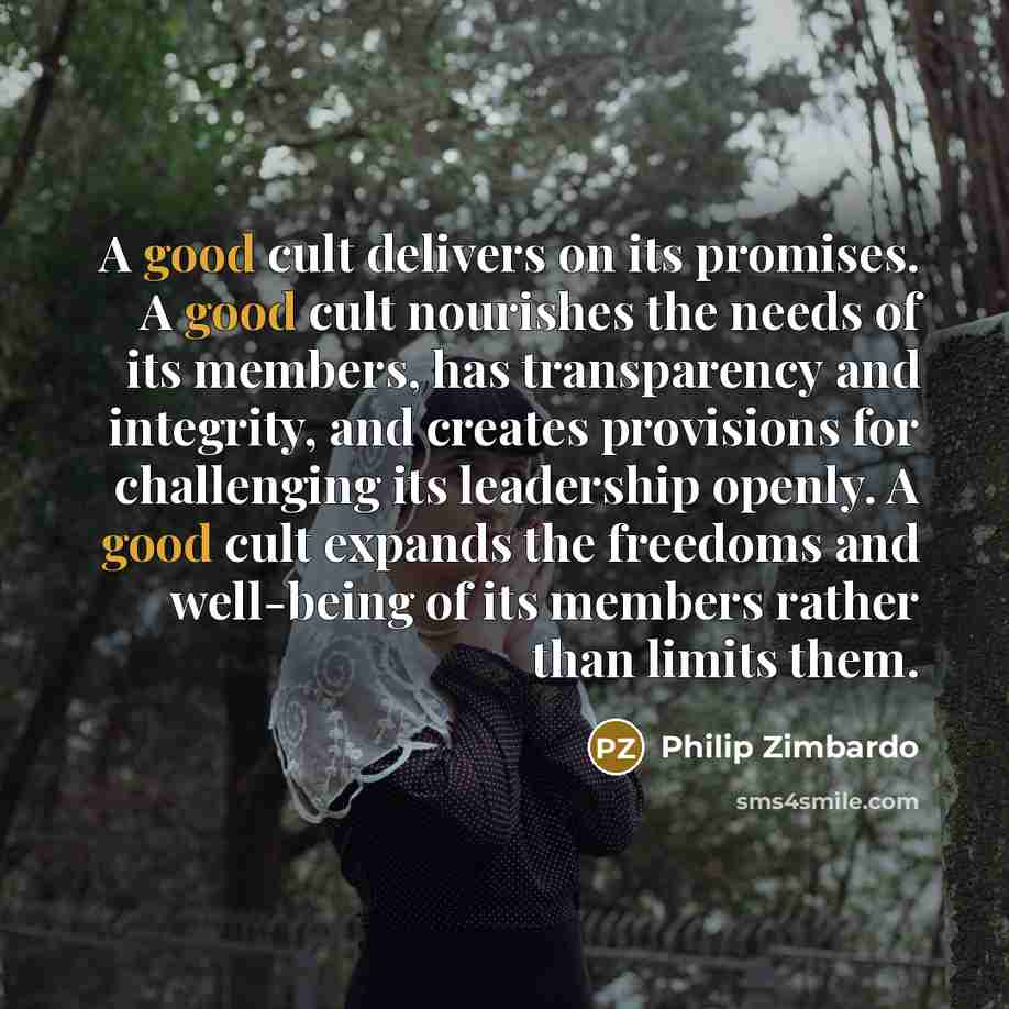 “A good cult delivers on its promises. A good cult…” quote by Philip Zimbardo