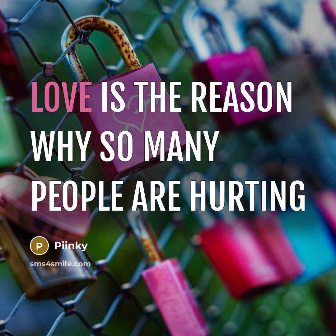 “Love Is The Reason Why So Many People Are Hurting…” quote by Piinky