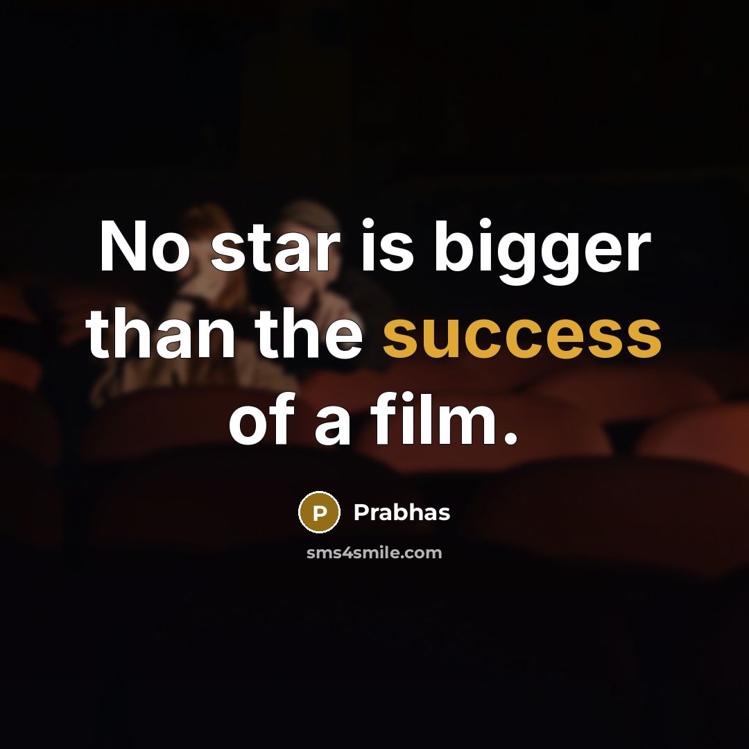 “No star is bigger than the success of a film.…” quote by Prabhas