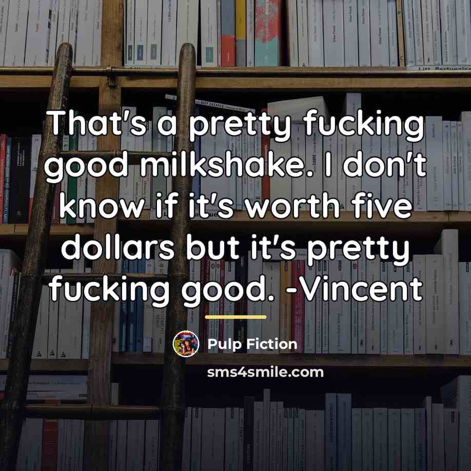 “That's a pretty fucking good milkshake. I don't know if…” quote by Pulp Fiction