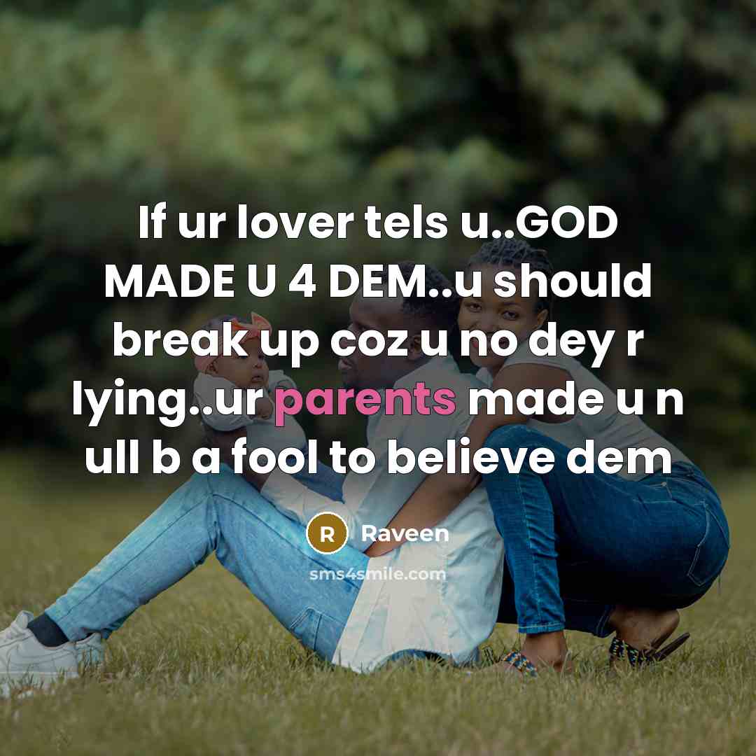 “If ur lover tels u..GOD MADE U 4 DEM..u should break up coz u no dey r lying..ur parents made u n ull b a fool to believe dem” quote by Raveen