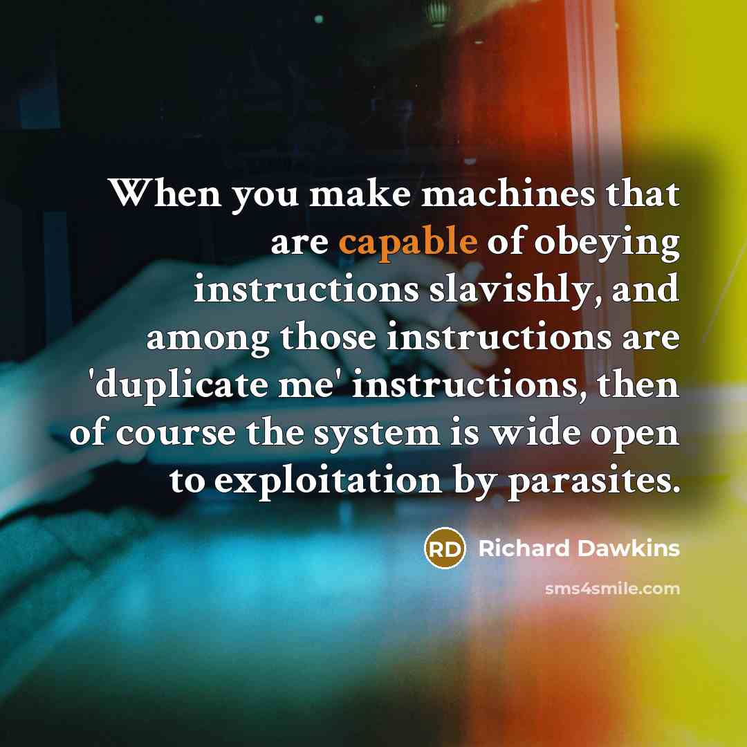 “When you make machines that are capable of obeying instructions…” quote by Richard Dawkins