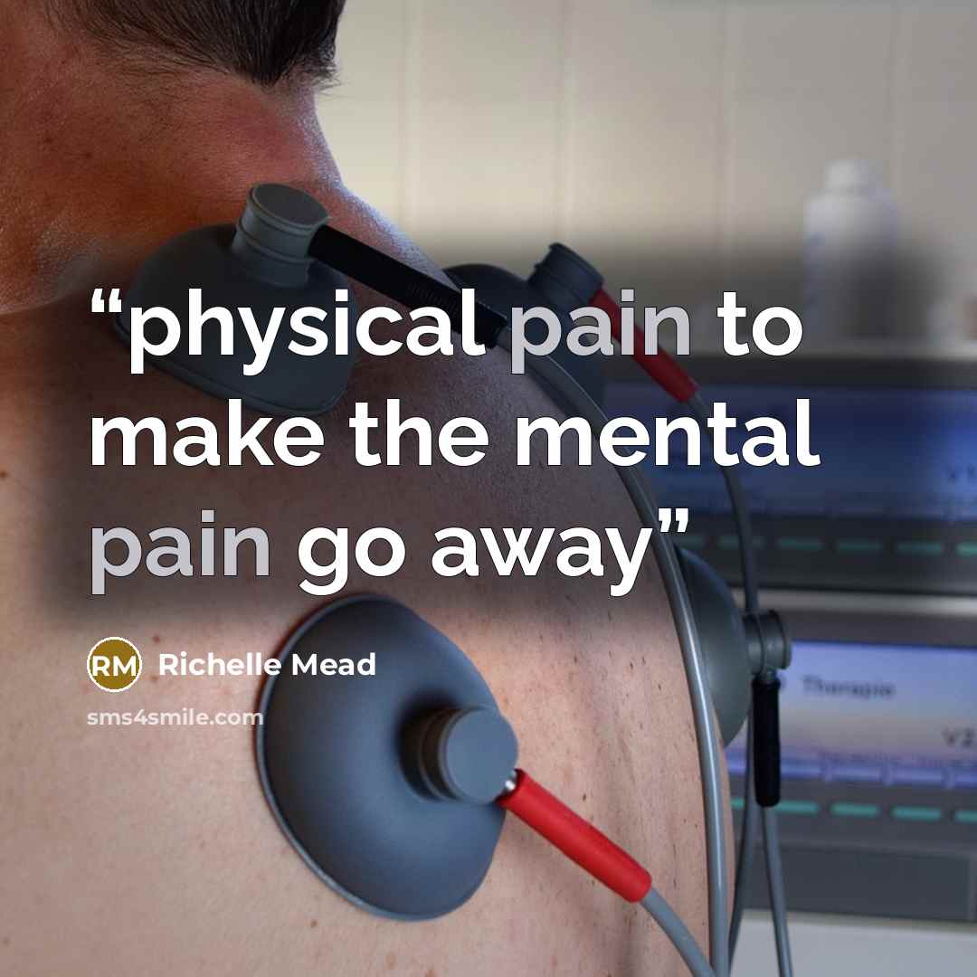 “physical pain to make the mental pain go away” quote by Richelle Mead