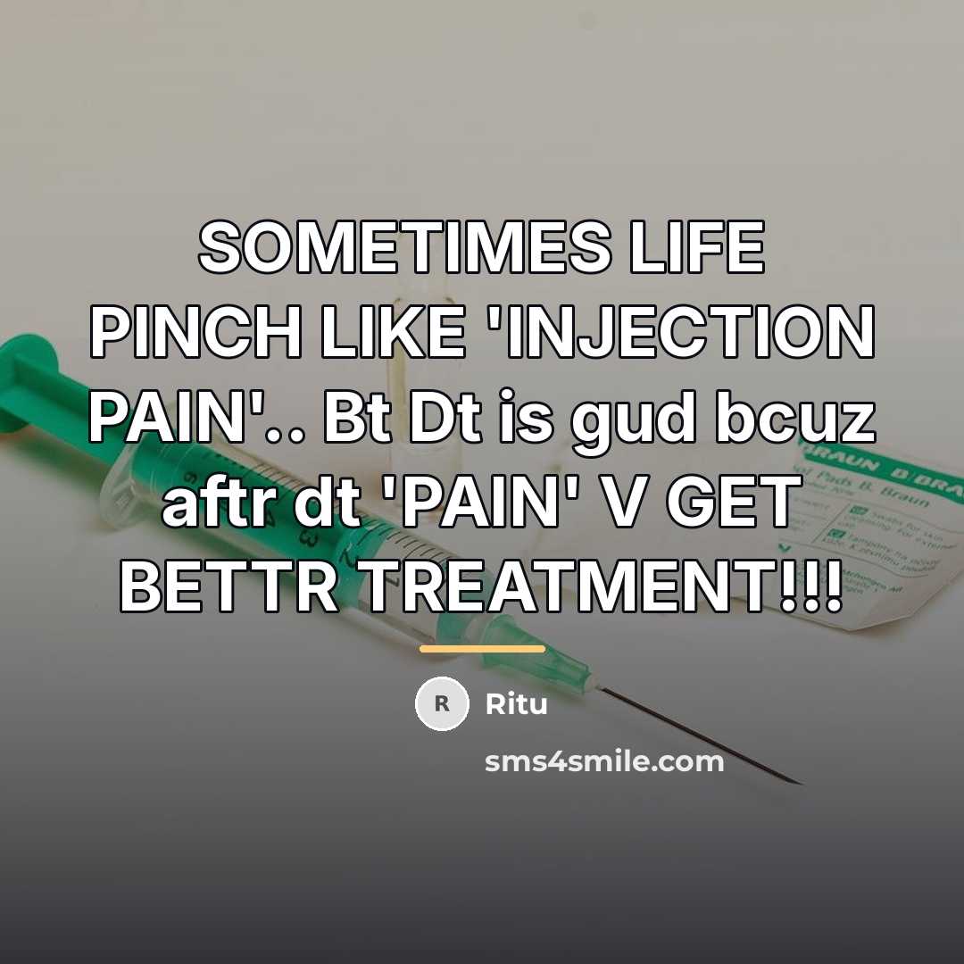 “SOMETIMES LIFE PINCH LIKE 'INJECTION PAIN'.. Bt Dt is gud…” quote by Ritu