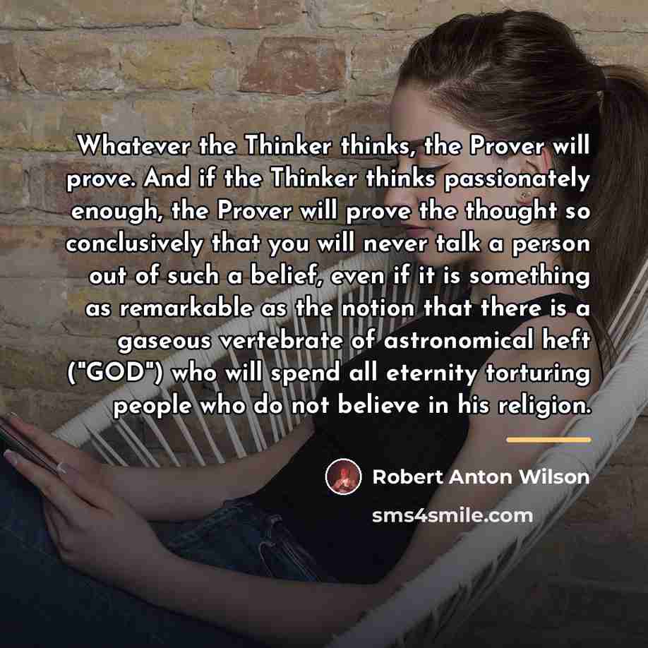 “Whatever the Thinker thinks, the Prover will prove. And if…” quote by Robert Anton Wilson