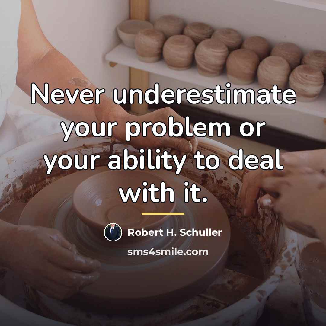 “Never underestimate your problem or your ability to deal with…” quote by Robert H. Schuller