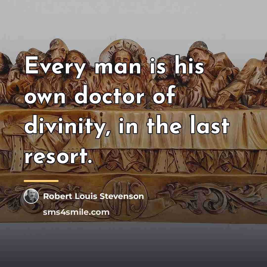 “Every man is his own doctor of divinity, in the…” quote by Robert Louis Stevenson