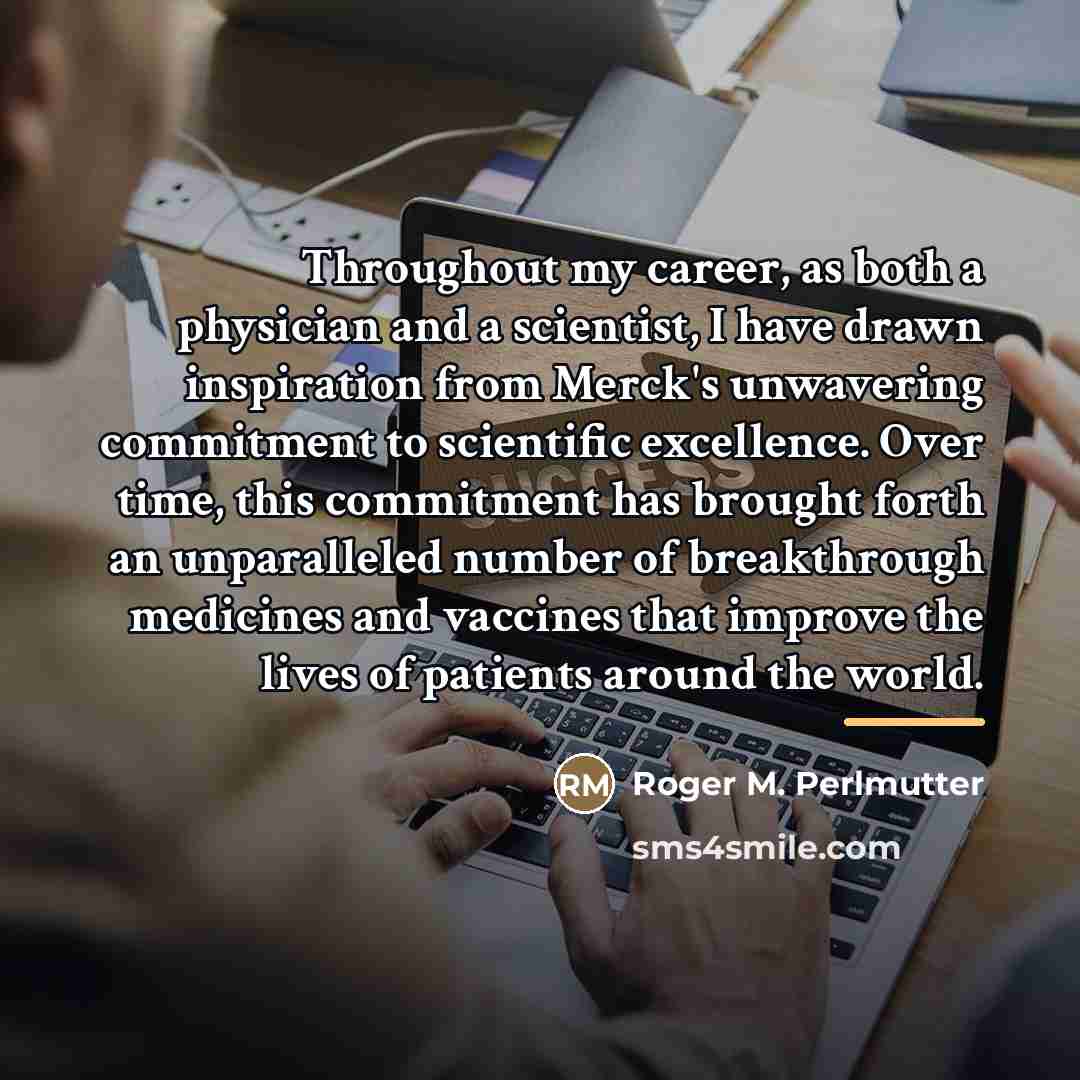 “Throughout my career, as both a physician and a scientist,…” quote by Roger M. Perlmutter