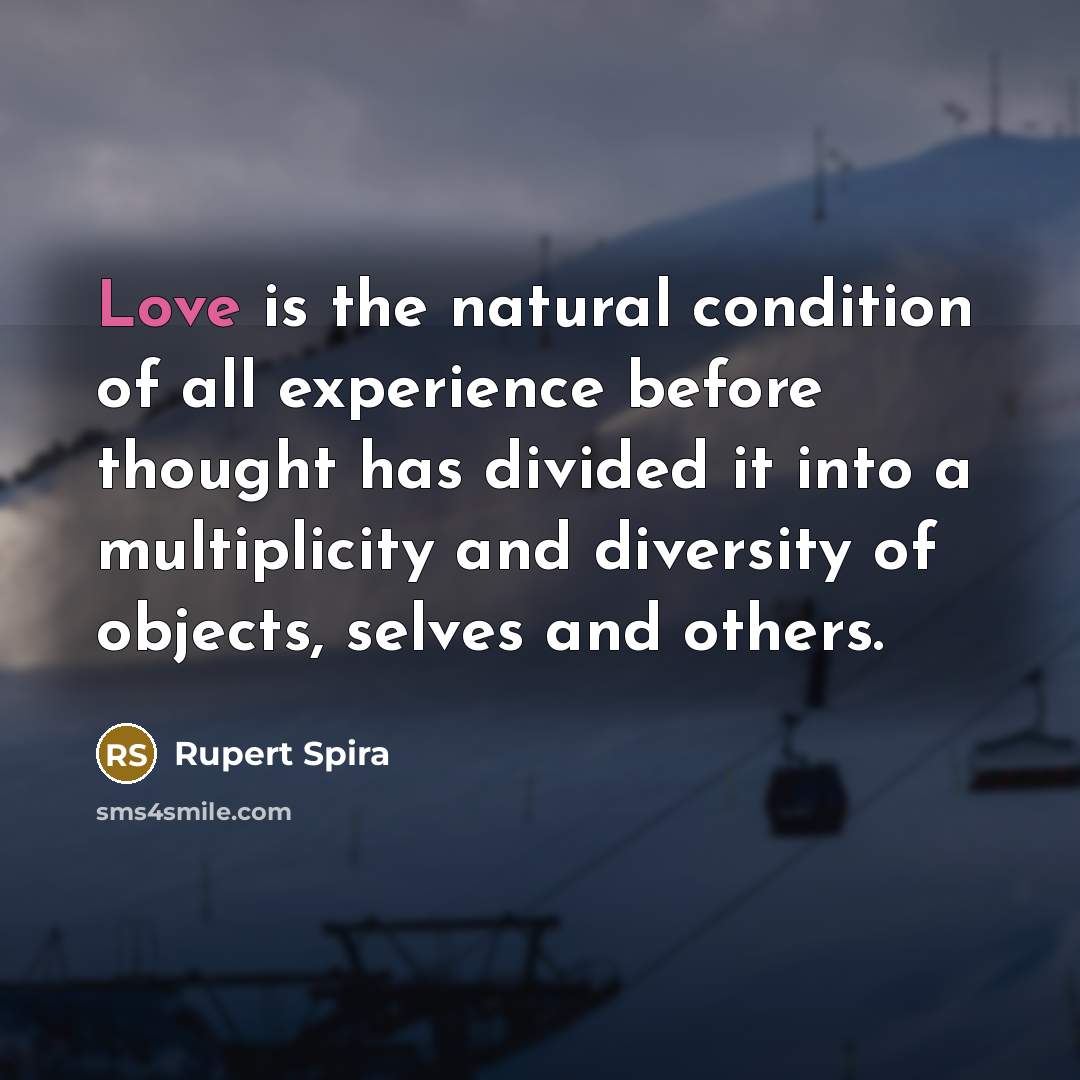 “Love is the natural condition of all experience before thought…” quote by Rupert Spira