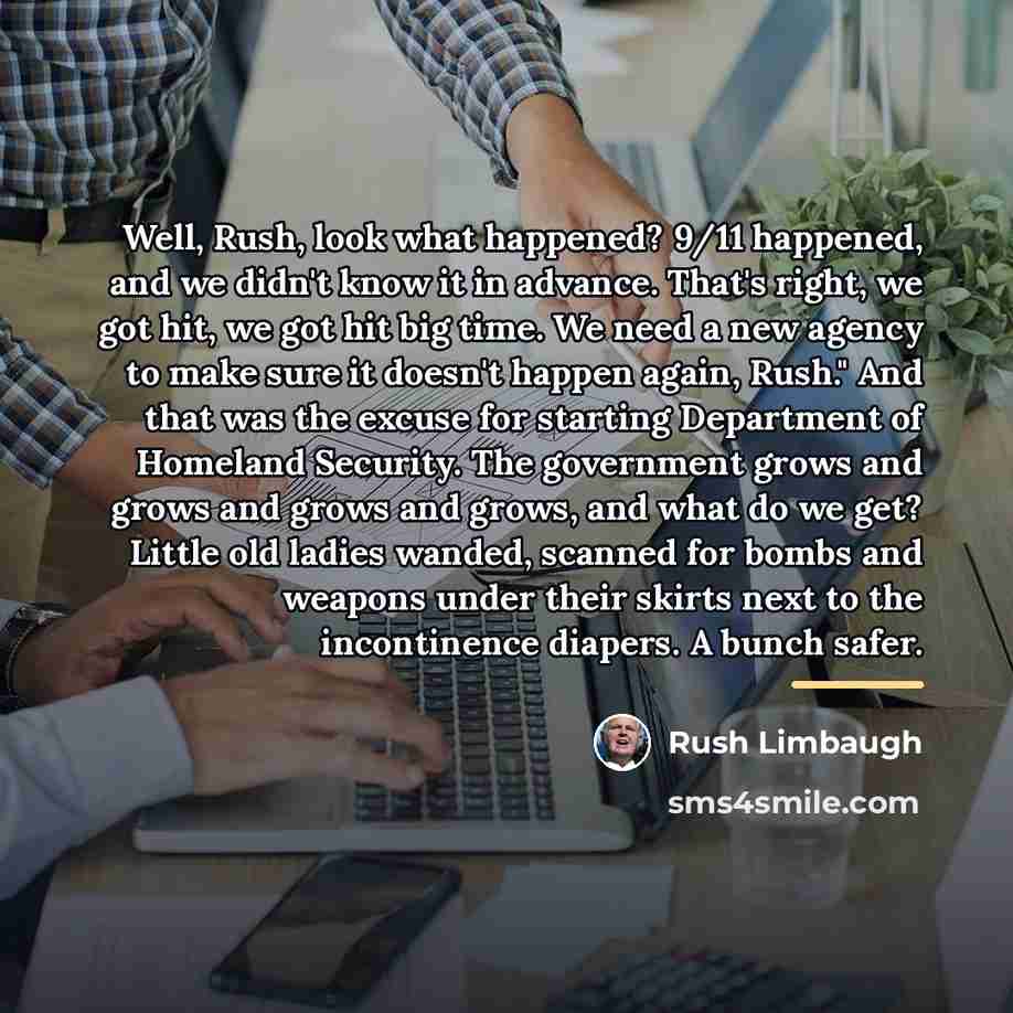 “Well, Rush, look what happened? 9/11 happened, and we didn't…” quote by Rush Limbaugh