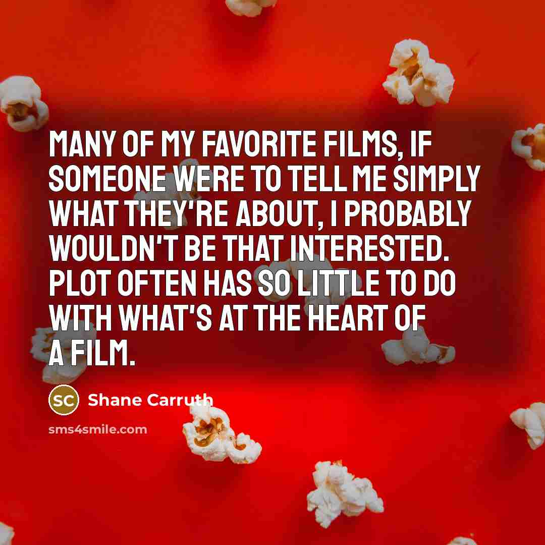 “Many of my favorite films, if someone were to tell…” quote by Shane Carruth