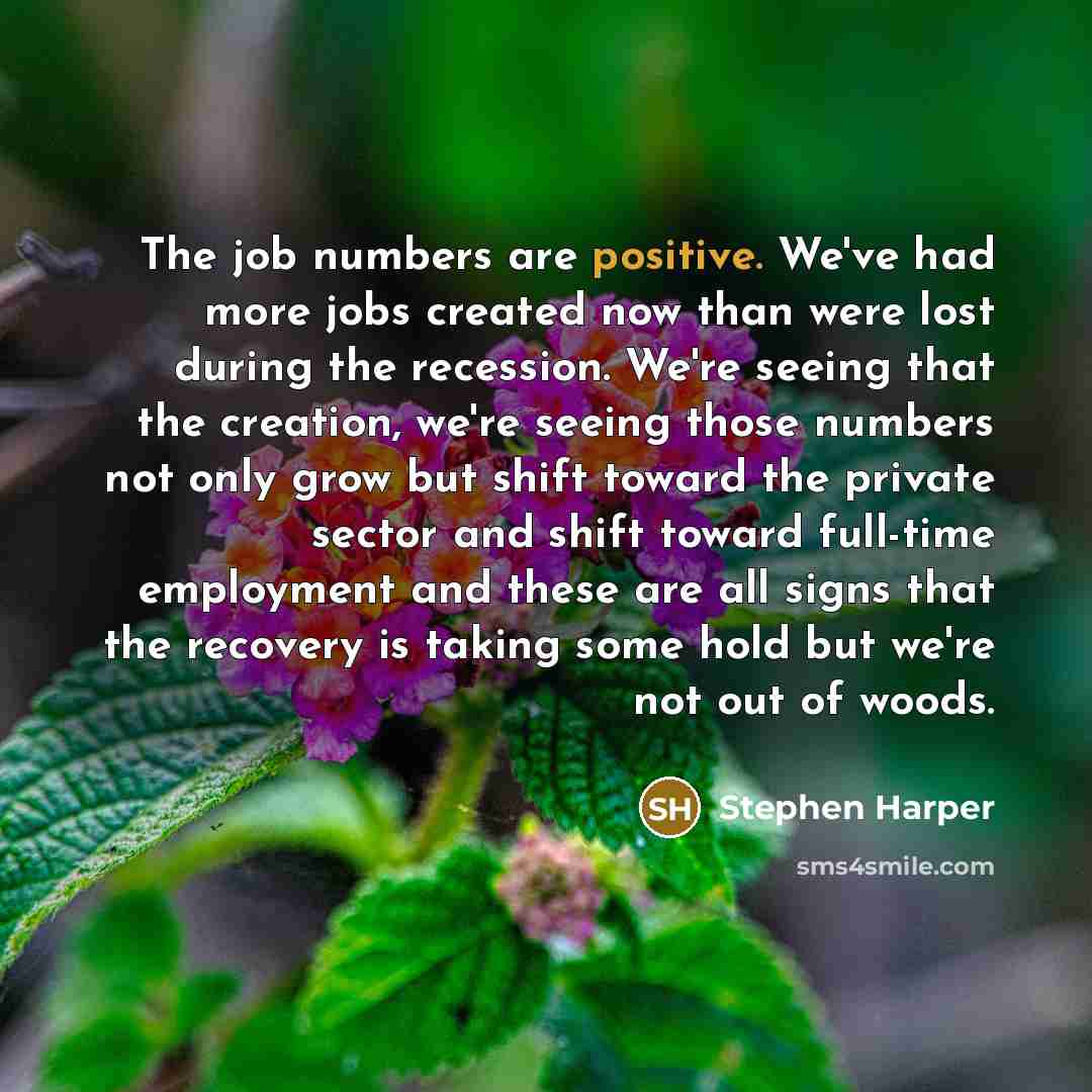 “The job numbers are positive. We've had more jobs created…” quote by Stephen Harper