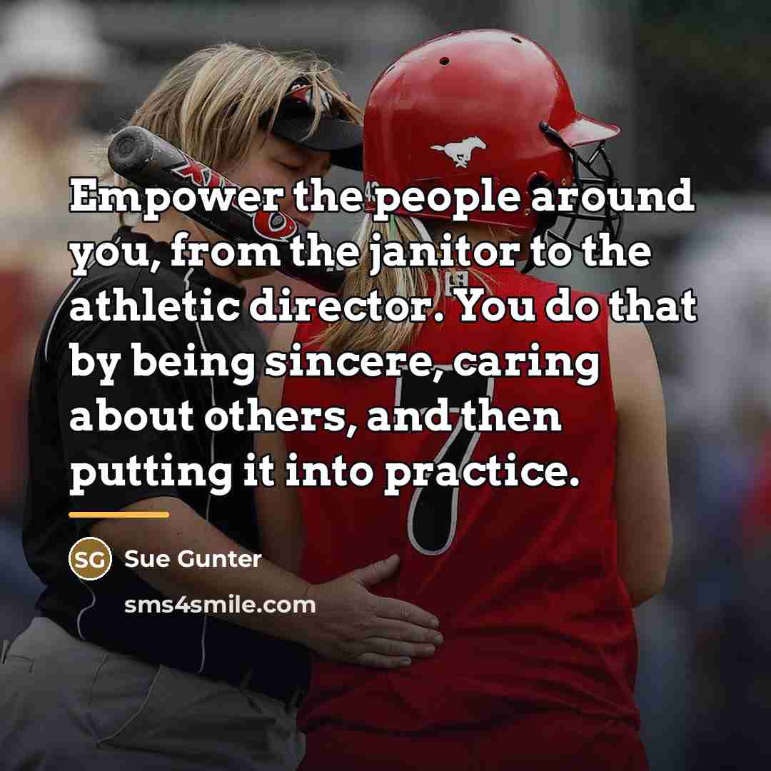 “Empower the people around you, from the janitor to the…” quote by Sue Gunter